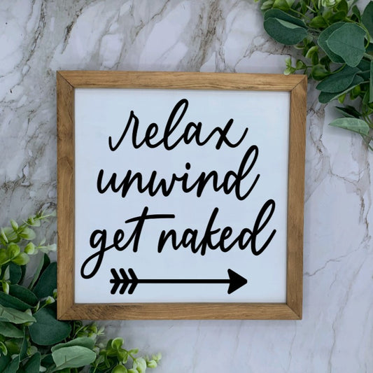 Framed Relax Unwind Get Naked Sign-White Base